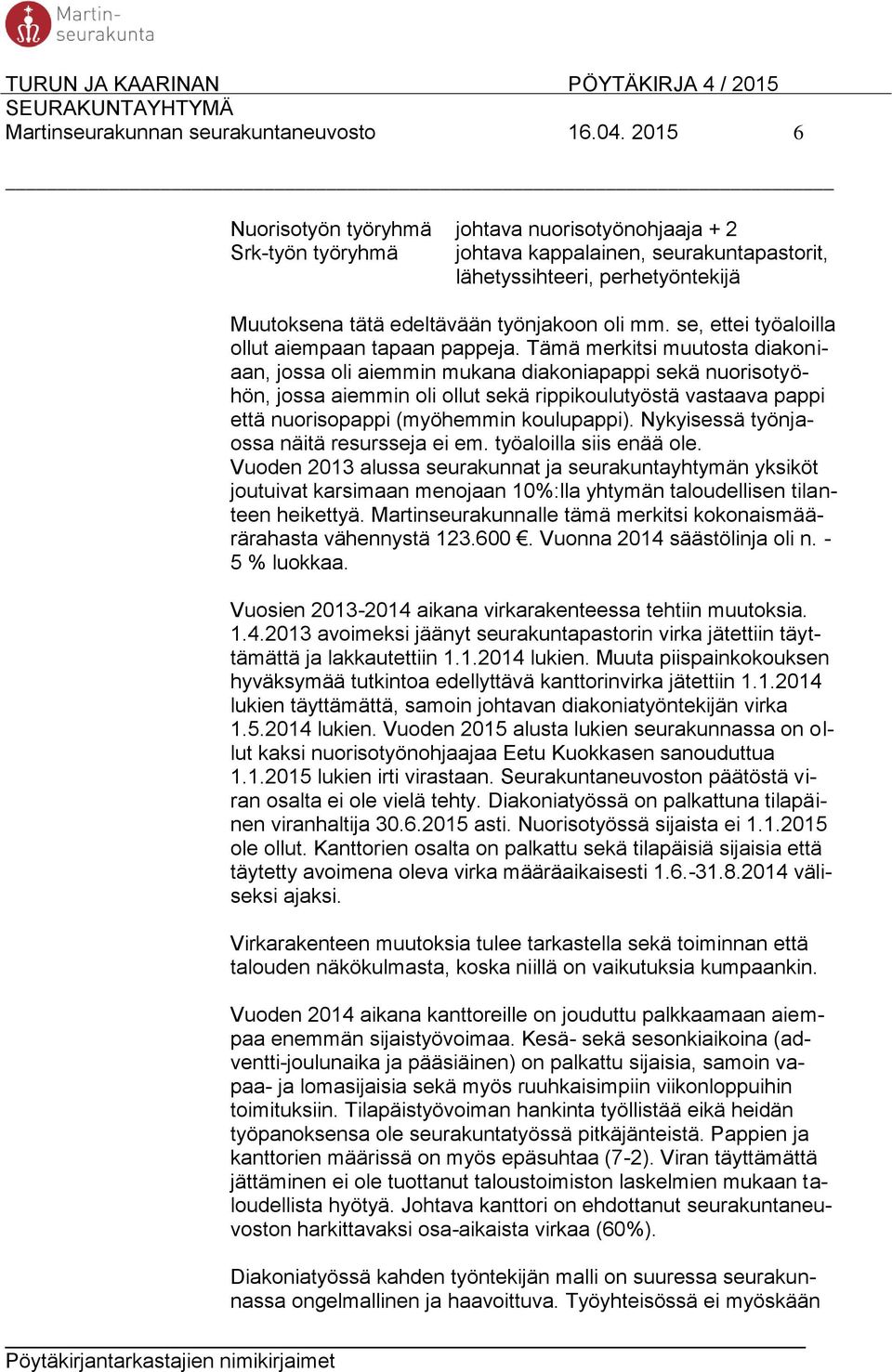 se, ettei työaloilla ollut aiempaan tapaan pappeja.