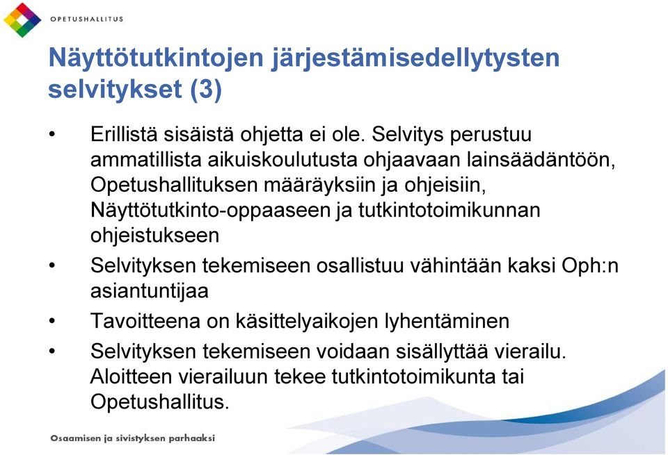 Näyttötutkinto-oppaaseen ja tutkintotoimikunnan ohjeistukseen Selvityksen tekemiseen osallistuu vähintään kaksi Oph:n