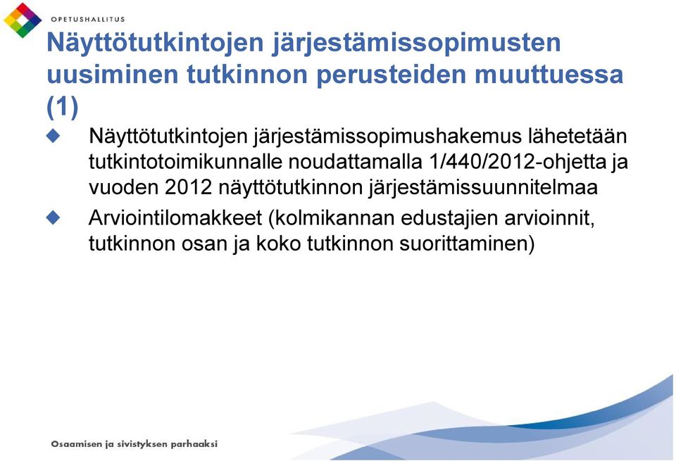 noudattamalla 1/440/2012-ohjetta ja vuoden 2012 näyttötutkinnon järjestämissuunnitelmaa