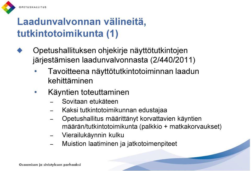 Sovitaan etukäteen Kaksi tutkintotoimikunnan edustajaa Opetushallitus määrittänyt korvattavien käyntien