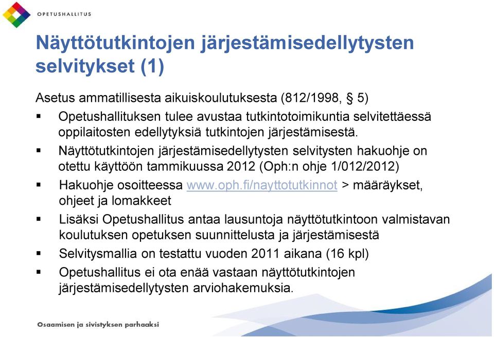 Näyttötutkintojen järjestämisedellytysten selvitysten hakuohje on otettu käyttöön tammikuussa 2012 (Oph:n ohje 1/012/2012) Hakuohje osoitteessa www.oph.