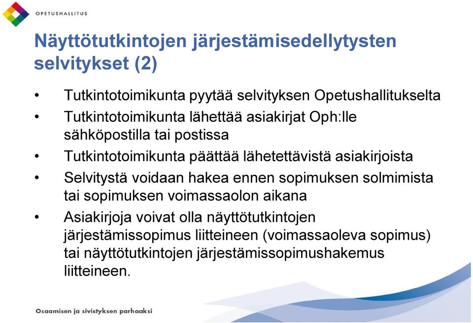 asiakirjoista Selvitystä voidaan hakea ennen sopimuksen solmimista tai sopimuksen voimassaolon aikana Asiakirjoja voivat