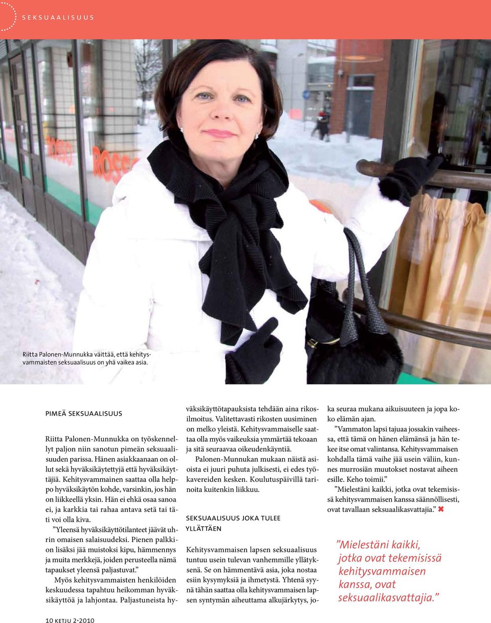 Kehitysvammainen saattaa olla helppo hyväksikäytön kohde, varsinkin, jos hän on liikkeellä yksin. Hän ei ehkä osaa sanoa ei, ja karkkia tai rahaa antava setä tai täti voi olla kiva.