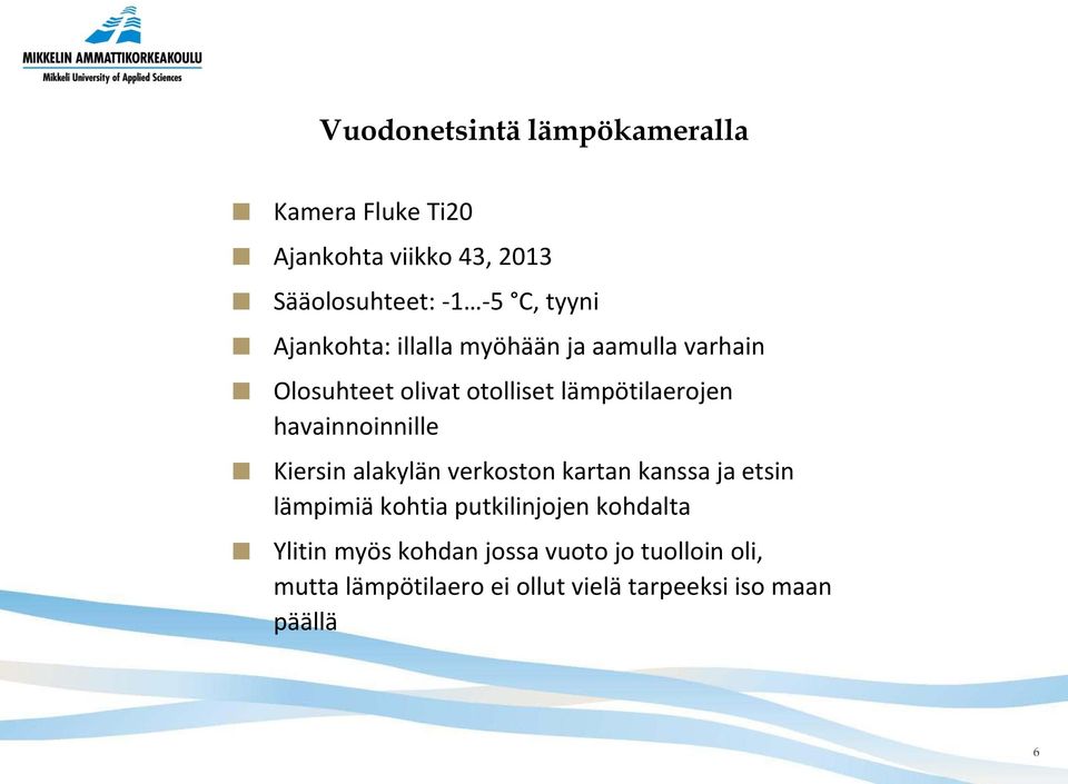 havainnoinnille Kiersin alakylän verkoston kartan kanssa ja etsin lämpimiä kohtia putkilinjojen