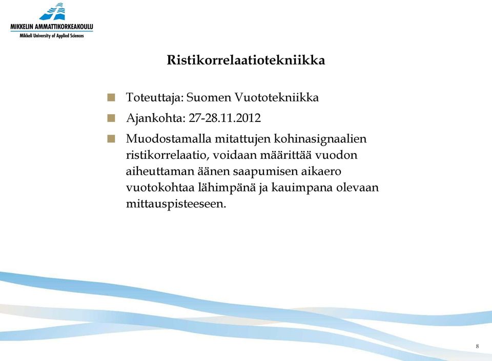 2012 Muodostamalla mitattujen kohinasignaalien ristikorrelaatio,