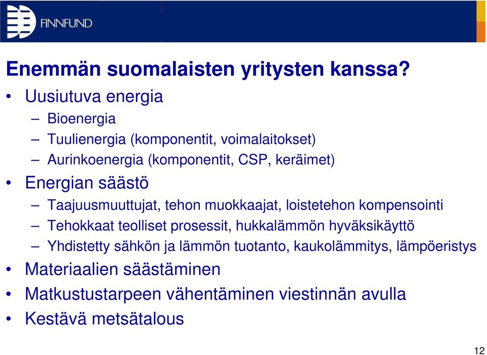 keräimet) Energian säästö Taajuusmuuttujat, tehon muokkaajat, loistetehon kompensointi Tehokkaat teolliset