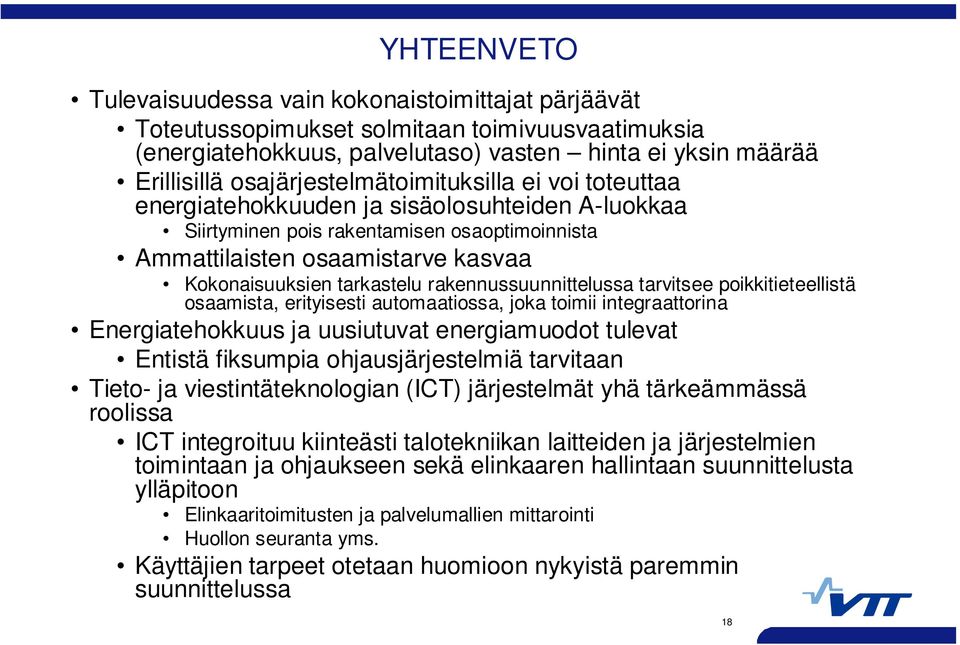 tarkastelu rakennussuunnittelussa tarvitsee poikkitieteellistä osaamista, erityisesti automaatiossa, joka toimii integraattorina Energiatehokkuus ja uusiutuvat energiamuodot tulevat Entistä fiksumpia