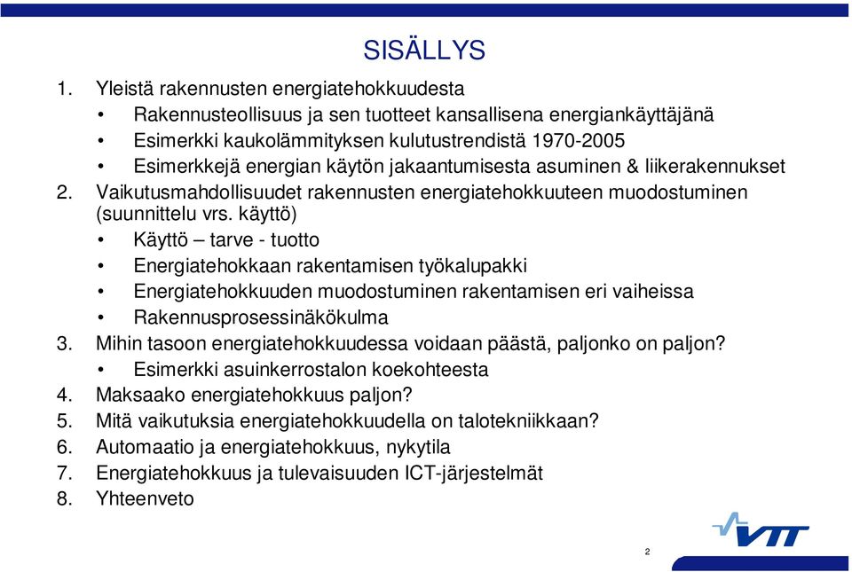 jakaantumisesta asuminen & liikerakennukset 2. Vaikutusmahdollisuudet rakennusten energiatehokkuuteen muodostuminen (suunnittelu vrs.