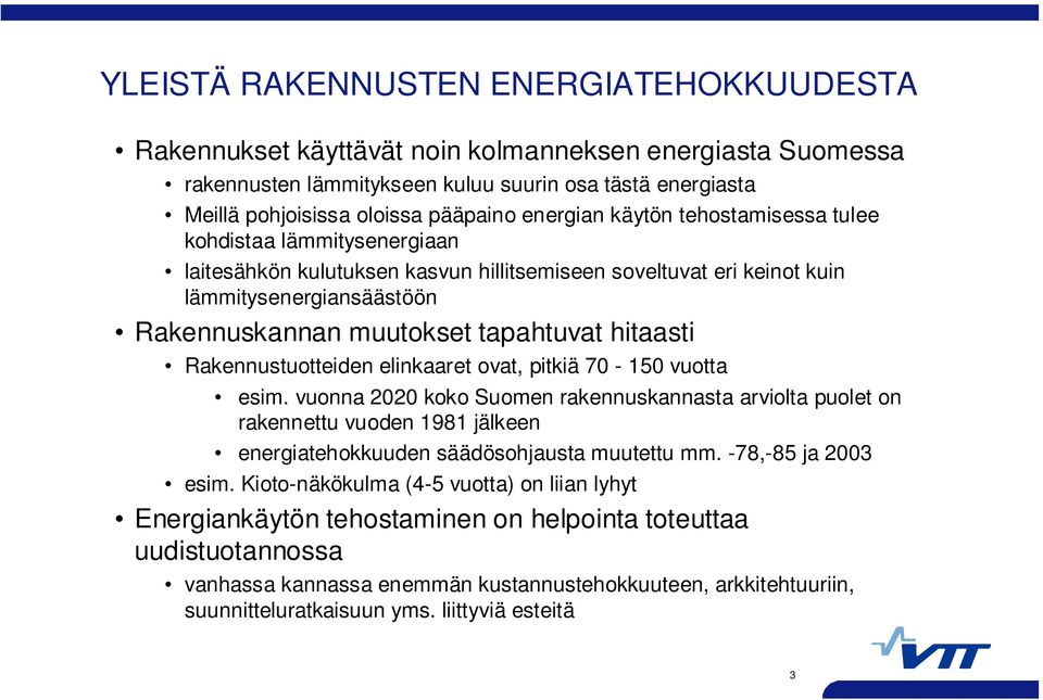 hitaasti Rakennustuotteiden elinkaaret ovat, pitkiä 70-150 vuotta esim.