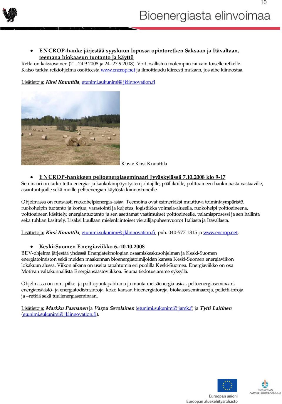 sukunimi@jklinnovation.fi Kuva: Kirsi Knuuttila ENCROP-hankkeen peltoenergiaseminaari Jyväskylässä 7.10.