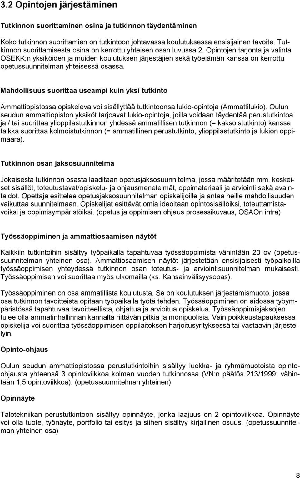 Opintojen tarjonta ja valinta OSEKK:n yksiköiden ja muiden koulutuksen järjestäjien sekä työelämän kanssa on kerrottu opetussuunnitelman yhteisessä osassa.