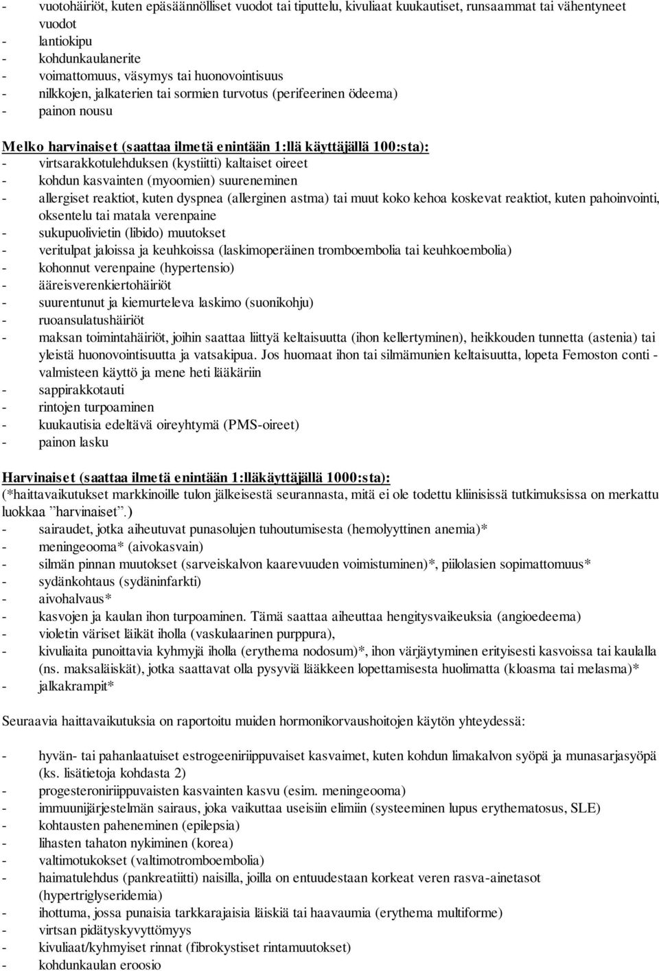 oireet - kohdun kasvainten (myoomien) suureneminen - allergiset reaktiot, kuten dyspnea (allerginen astma) tai muut koko kehoa koskevat reaktiot, kuten pahoinvointi, oksentelu tai matala verenpaine -