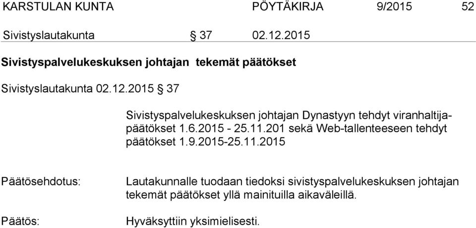 2015 37 Sivistyspalvelukeskuksen johtajan Dynastyyn tehdyt viranhaltijapäätökset 1.6.2015-25.11.