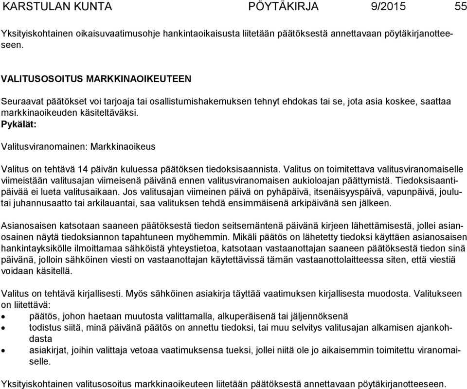 Pykälät: Valitusviranomainen: Markkinaoikeus Valitus on tehtävä 14 päivän kuluessa päätöksen tiedoksisaannista.
