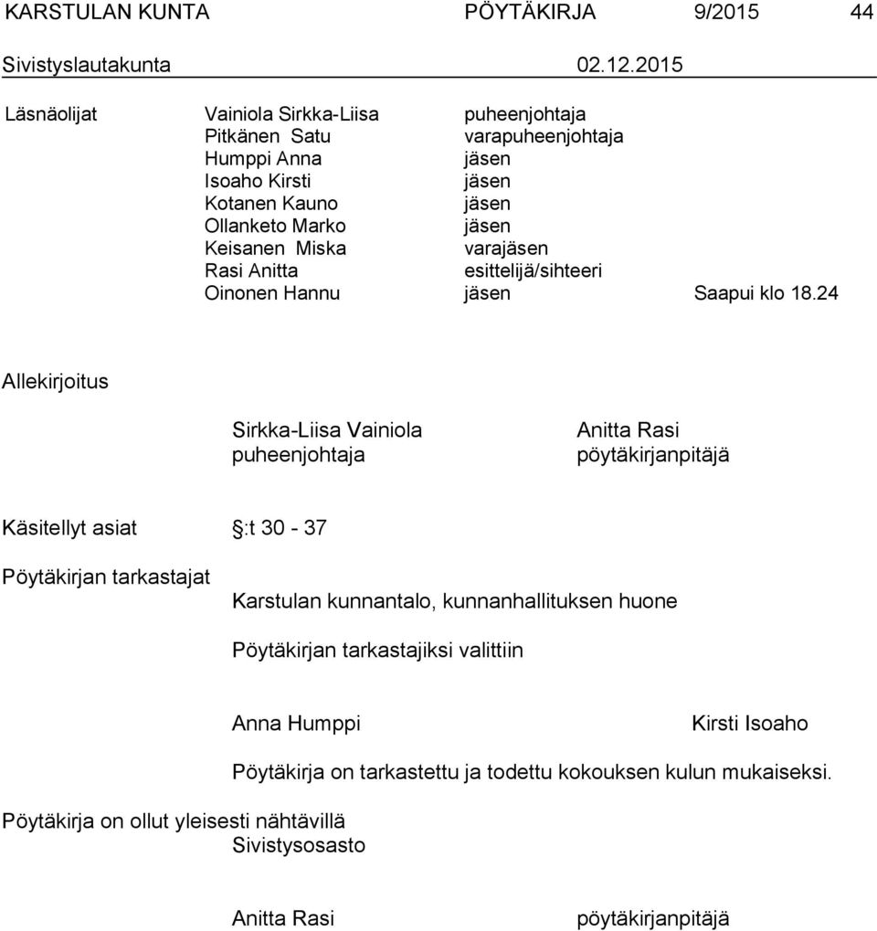 Miska varajäsen Rasi Anitta esittelijä/sihteeri Oinonen Hannu jäsen Saapui klo 18.