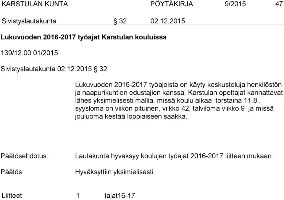 2015 32 Lukuvuoden 2016-2017 työajoista on käyty keskusteluja henkilöstön ja naapurikuntien edustajien kanssa.