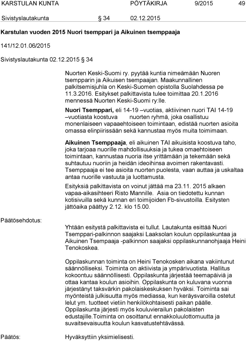 Nuori Tsemppari, eli 14-19 vuotias, aktiivinen nuori TAI 14-19 vuotiasta koostuva nuorten ryhmä, joka osallistuu monenlaiseen vapaaehtoiseen toimintaan, edistää nuorten asioita omassa elinpiirissään