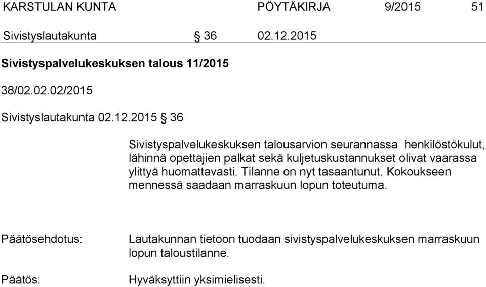 kuljetuskustannukset olivat vaarassa ylittyä huomattavasti. Tilanne on nyt tasaantunut.