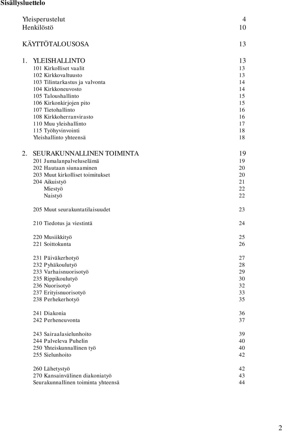Kirkkoherranvirasto 16 110 Muu yleishallinto 17 115 Työhyvinvointi 18 Yleishallinto yhteensä 18 2.