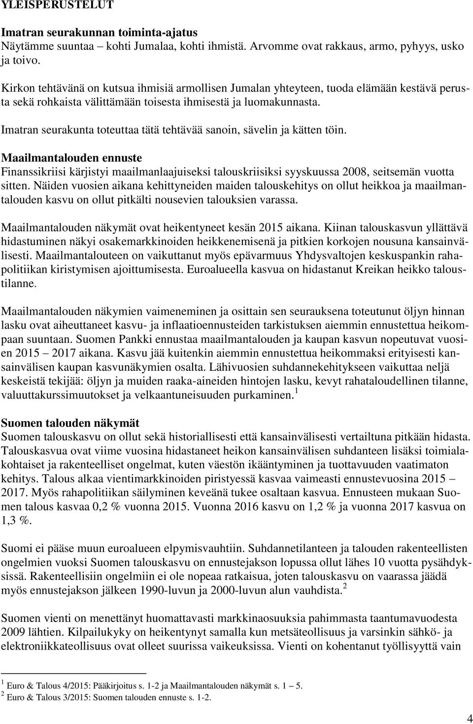 Imatran seurakunta toteuttaa tätä tehtävää sanoin, sävelin ja kätten töin.