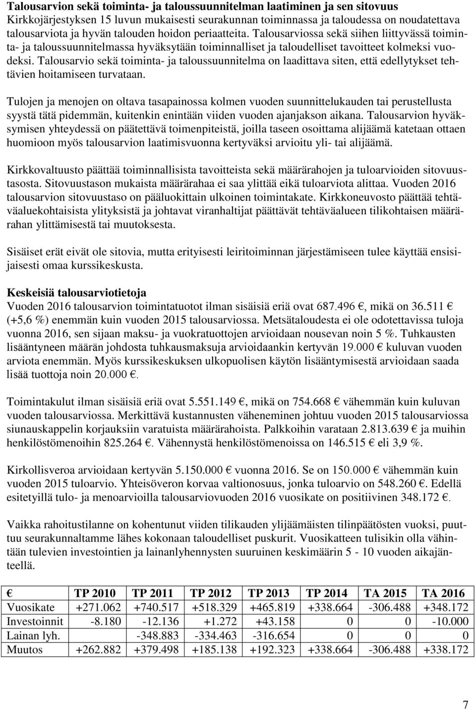 Talousarvio sekä toiminta- ja taloussuunnitelma on laadittava siten, että edellytykset tehtävien hoitamiseen turvataan.