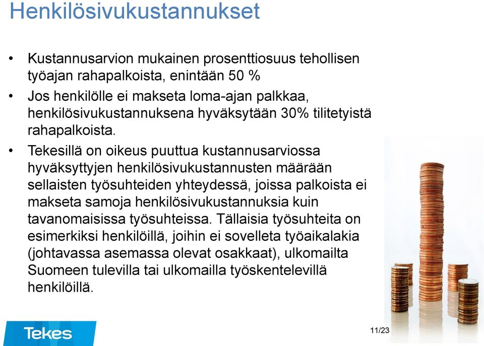 Tekesillä on oikeus puuttua kustannusarviossa hyväksyttyjen henkilösivukustannusten määrään sellaisten työsuhteiden yhteydessä, joissa palkoista ei makseta