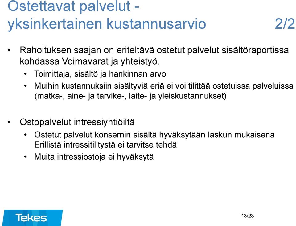 Toimittaja, sisältö ja hankinnan arvo Muihin kustannuksiin sisältyviä eriä ei voi tilittää ostetuissa palveluissa (matka-,