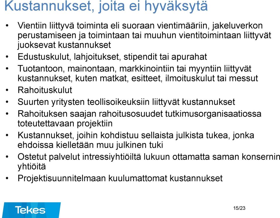 Rahoituskulut Suurten yritysten teollisoikeuksiin liittyvät kustannukset Rahoituksen saajan rahoitusosuudet tutkimusorganisaatiossa toteutettavaan projektiin Kustannukset, joihin kohdistuu