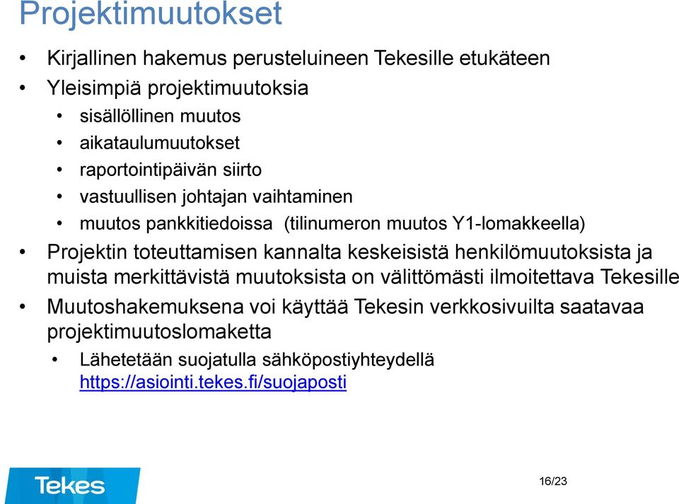 kannalta keskeisistä henkilömuutoksista ja muista merkittävistä muutoksista on välittömästi ilmoitettava Tekesille Muutoshakemuksena voi