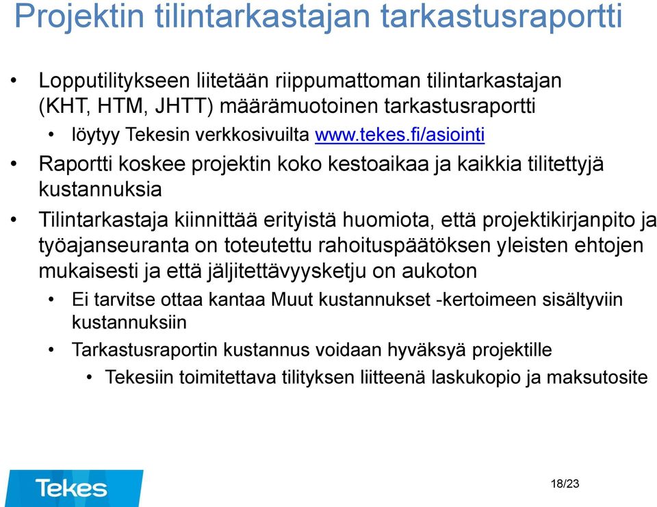 fi/asiointi Raportti koskee projektin koko kestoaikaa ja kaikkia tilitettyjä kustannuksia Tilintarkastaja kiinnittää erityistä huomiota, että projektikirjanpito ja