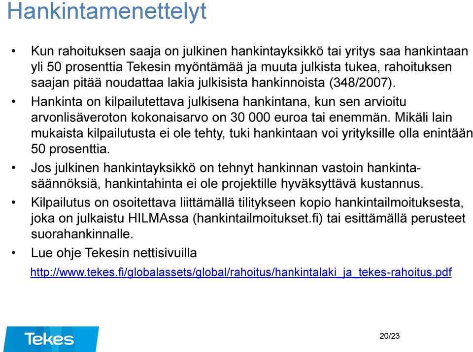 Mikäli lain mukaista kilpailutusta ei ole tehty, tuki hankintaan voi yrityksille olla enintään 50 prosenttia.