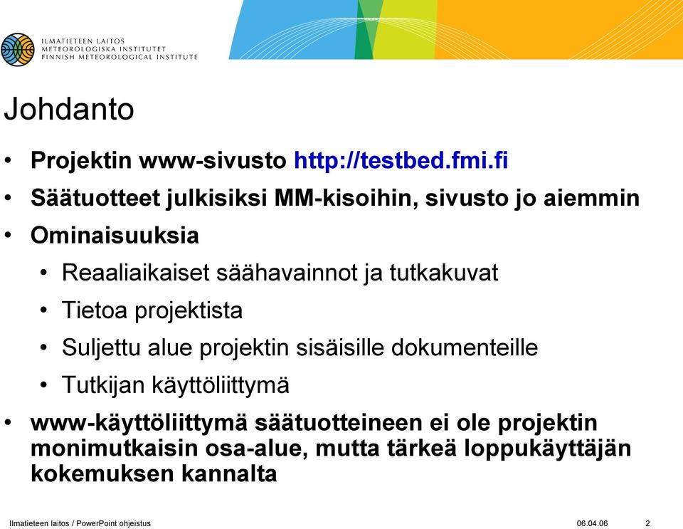 tutkakuvat Tietoa projektista Suljettu alue projektin sisäisille dokumenteille Tutkijan käyttöliittymä