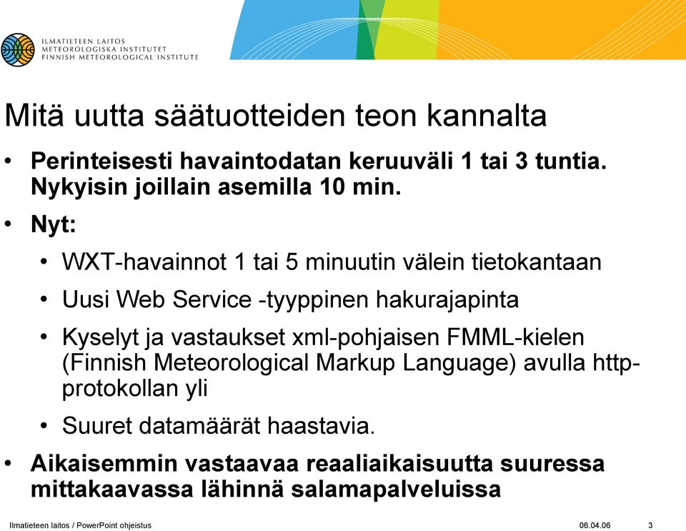 xml-pohjaisen FMML-kielen (Finnish Meteorological Markup Language) avulla httpprotokollan yli Suuret datamäärät haastavia.