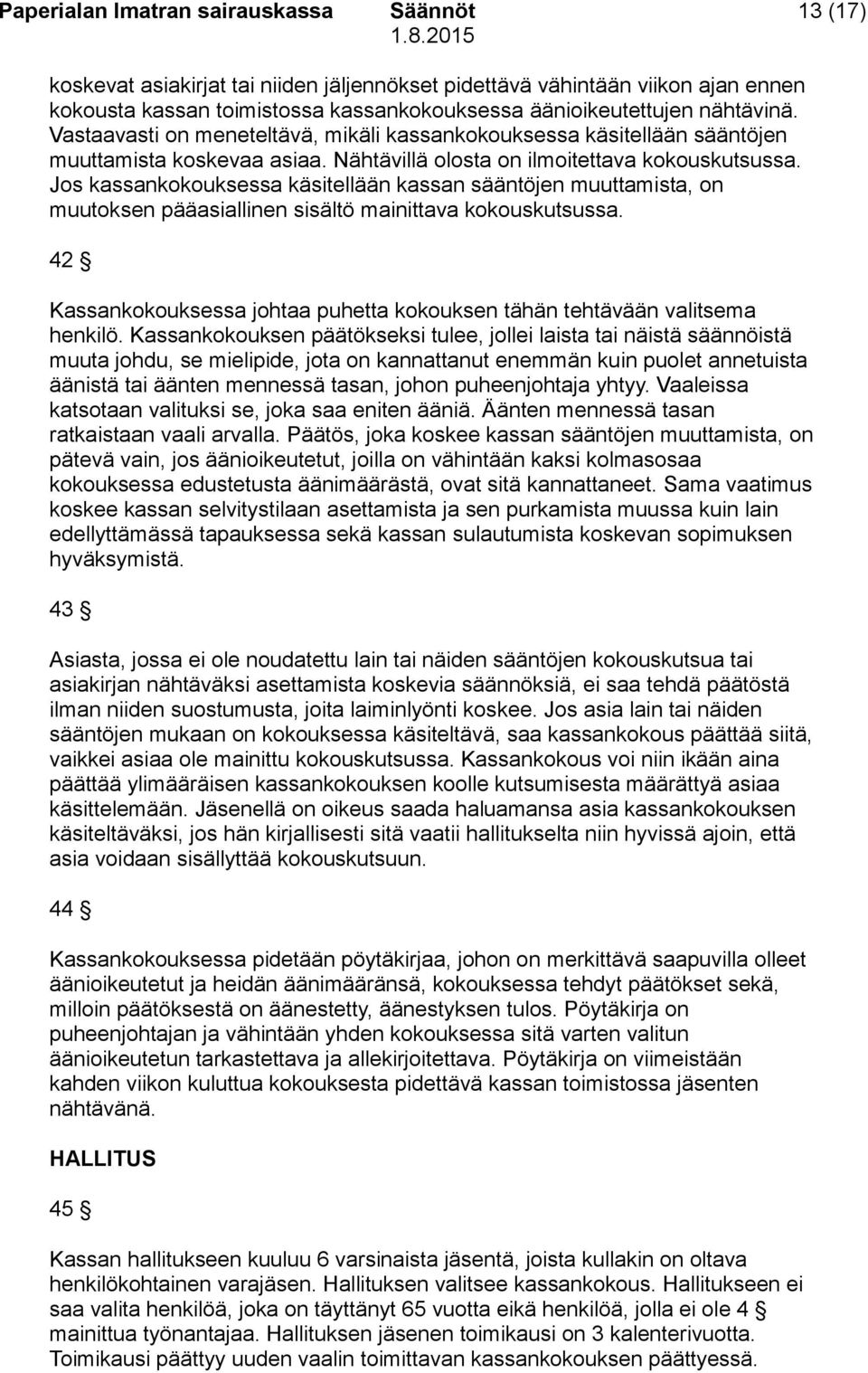 Jos kassankokouksessa käsitellään kassan sääntöjen muuttamista, on muutoksen pääasiallinen sisältö mainittava kokouskutsussa.
