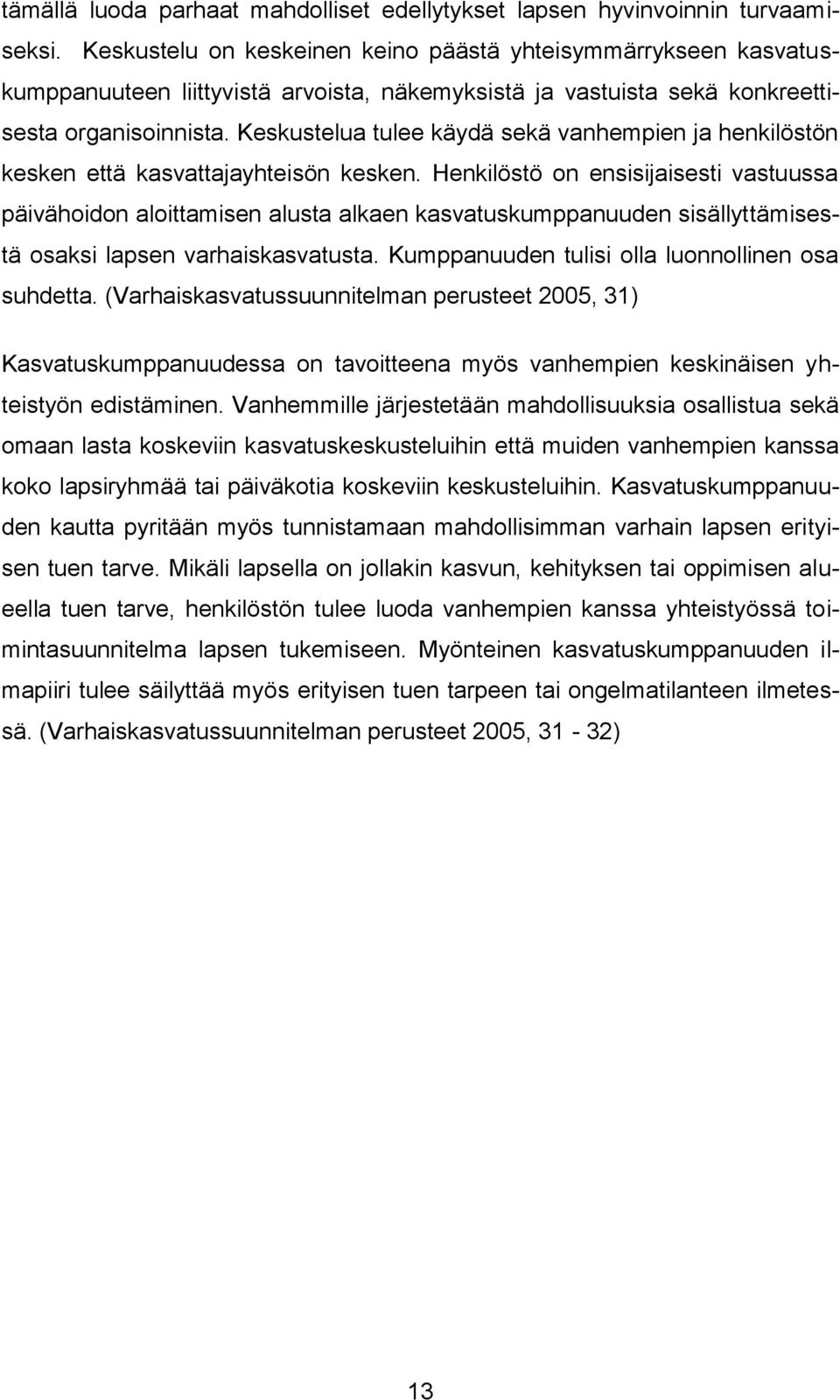 Keskustelua tulee käydä sekä vanhempien ja henkilöstön kesken että kasvattajayhteisön kesken.