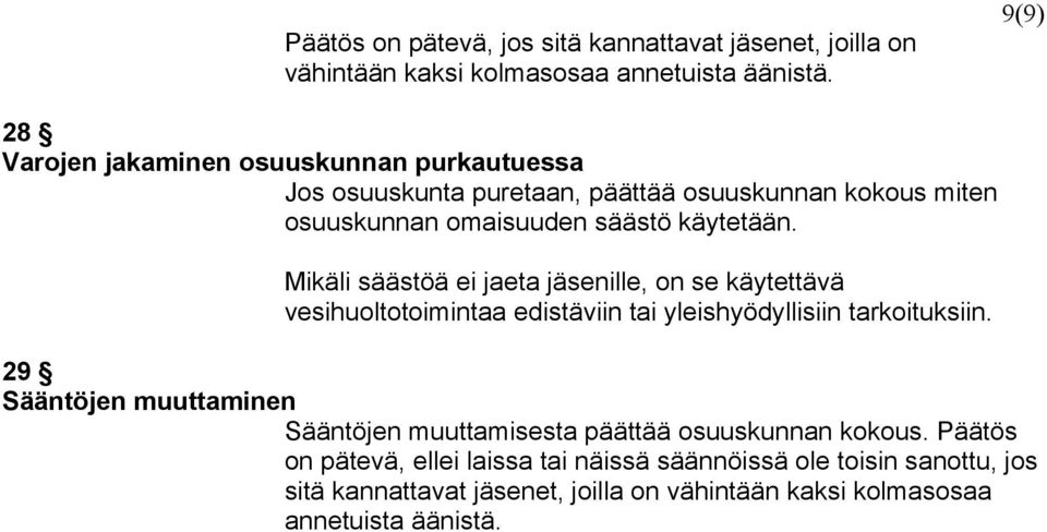 Mikäli säästöä ei jaeta jäsenille, on se käytettävä vesihuoltotoimintaa edistäviin tai yleishyödyllisiin tarkoituksiin.