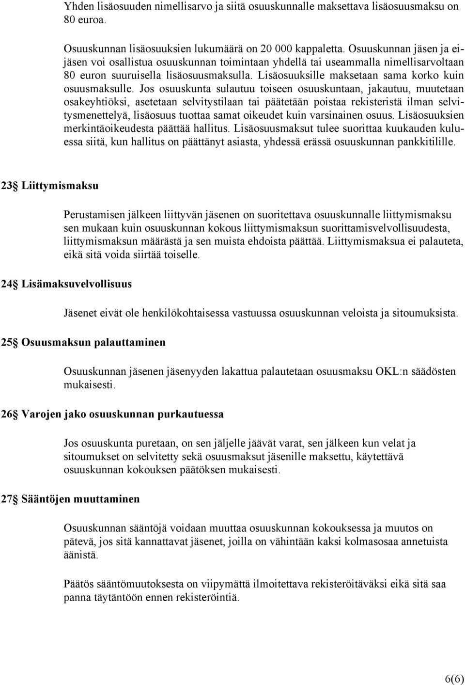 Lisäosuuksille maksetaan sama korko kuin osuusmaksulle.