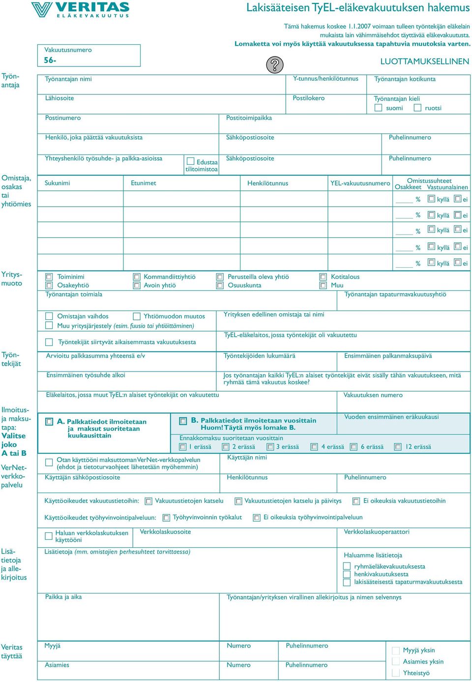 Vakuutusnumero 56- LUOTTAMUKSELLINEN Työnantajan nimi Lähiosoite Postinumero Postitoimipaikka Y-tunnus/henkilötunnus Postilokero Työnantajan kotikunta Työnantajan kieli suomi ruotsi Henkilö, joka