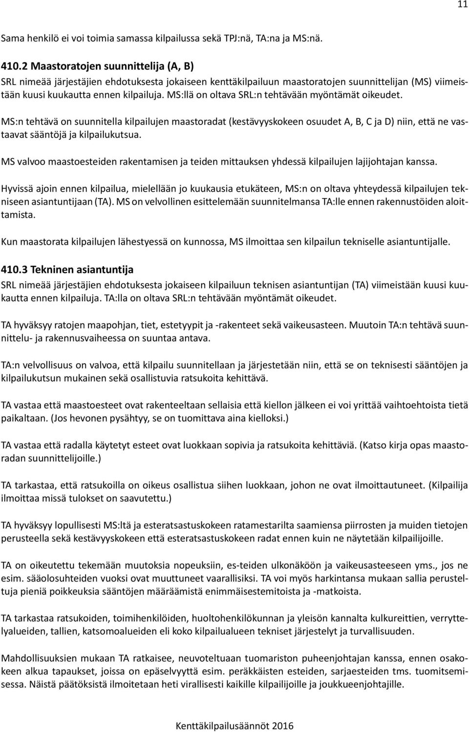 MS:llä on oltava SRL:n tehtävään myöntämät oikeudet. MS:n tehtävä on suunnitella kilpailujen maastoradat (kestävyyskokeen osuudet A, B, C ja D) niin, että ne vastaavat sääntöjä ja kilpailukutsua.