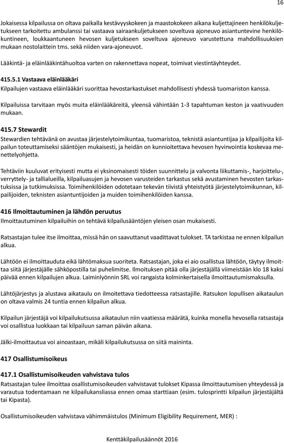 Lääkintä- ja eläinlääkintähuoltoa varten on rakennettava nopeat, toimivat viestintäyhteydet. 415.