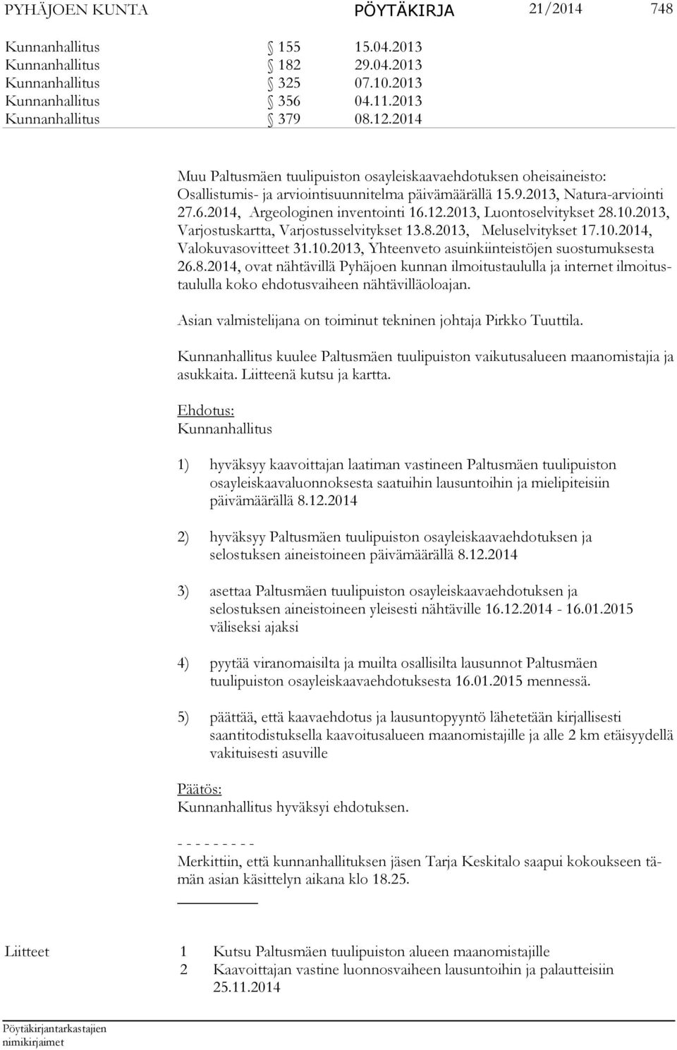 2013, Luontoselvitykset 28.10.2013, Var jos tus kart ta, Varjostusselvitykset 13.8.2013, Meluselvitykset 17.10.2014, Va lo ku vasovit teet 31.10.2013, Yhteenveto asuinkiinteistöjen suostumuksesta 26.