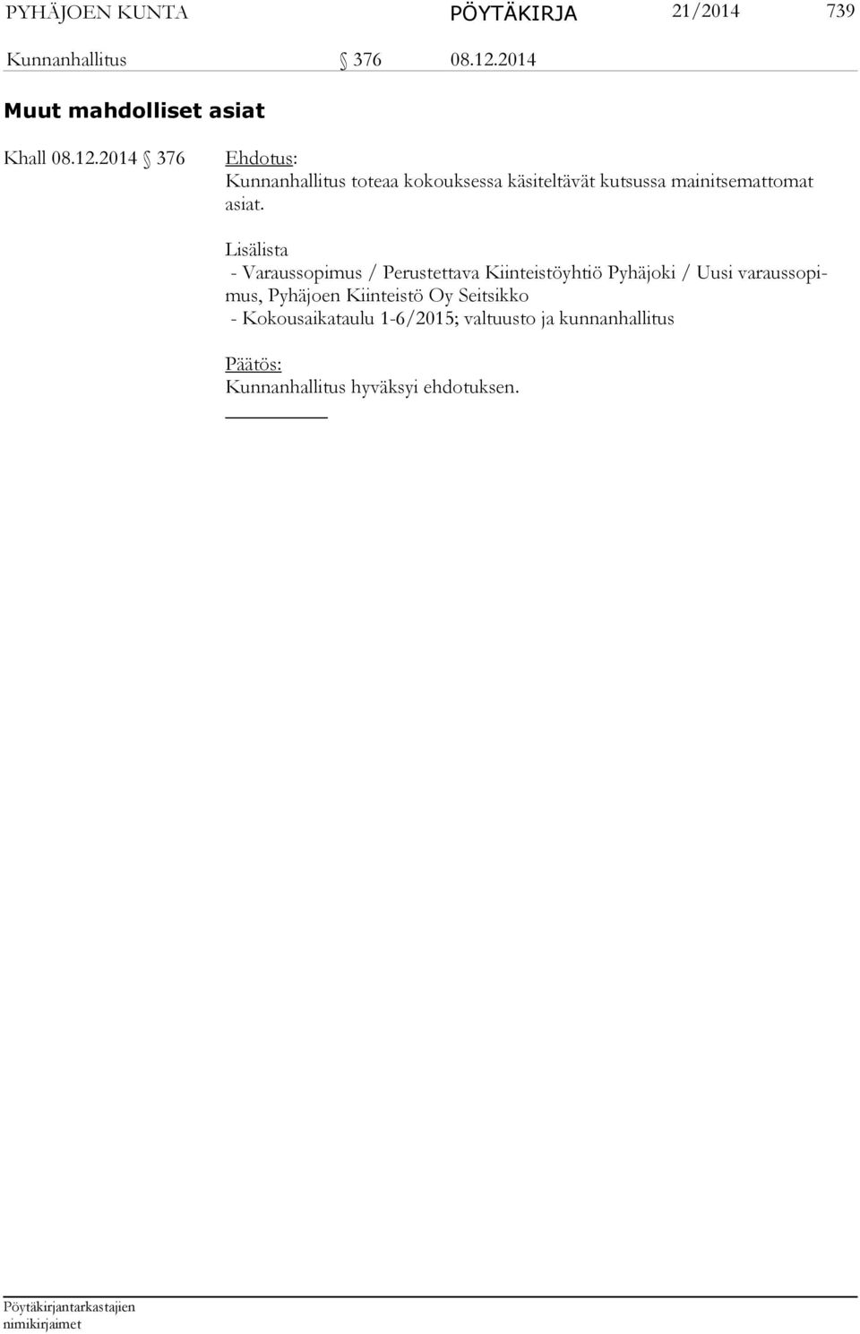 2014 376 Kunnanhallitus toteaa kokouksessa käsiteltävät kutsussa mainitsemattomat asiat.