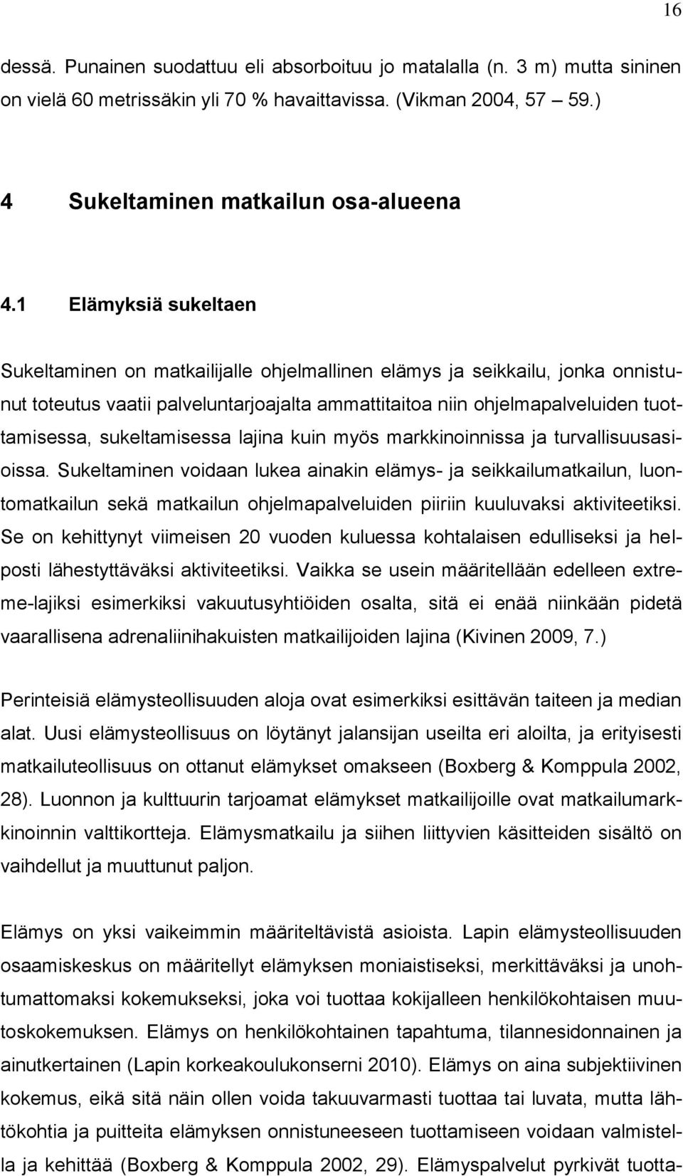 sukeltamisessa lajina kuin myös markkinoinnissa ja turvallisuusasioissa.