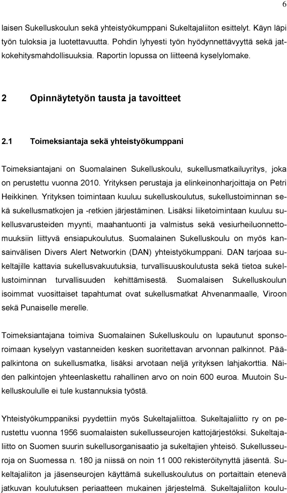 1 Toimeksiantaja sekä yhteistyökumppani Toimeksiantajani on Suomalainen Sukelluskoulu, sukellusmatkailuyritys, joka on perustettu vuonna 2010.