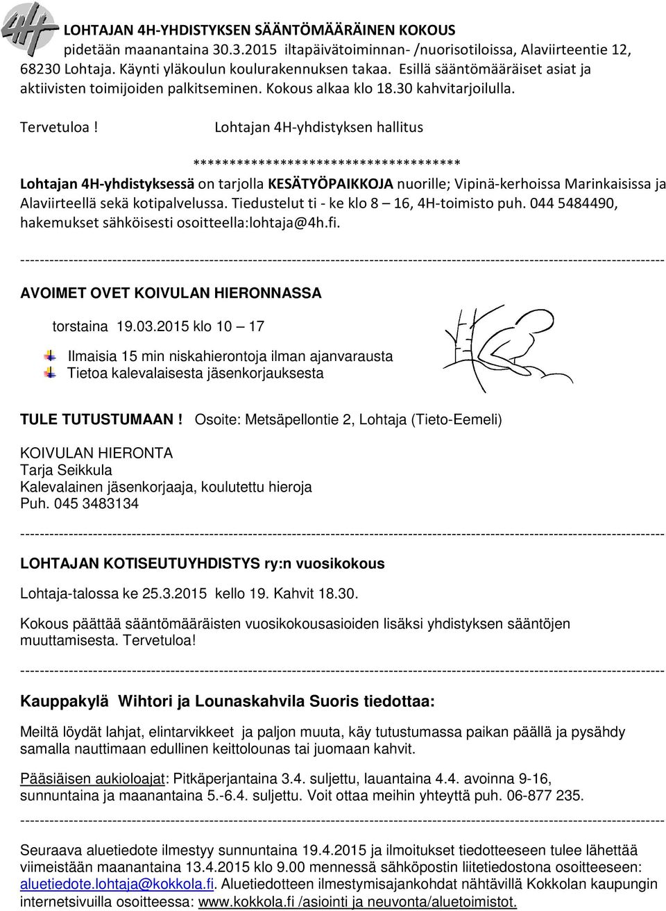 Lohtajan 4H-yhdistyksen hallitus ************************************* Lohtajan 4H-yhdistyksessä on tarjolla KESÄTYÖPAIKKOJA nuorille; Vipinä-kerhoissa Marinkaisissa ja Alaviirteellä sekä