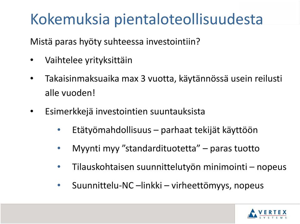 Esimerkkejä investointien suuntauksista Etätyömahdollisuus parhaat tekijät käyttöön Myynti myy