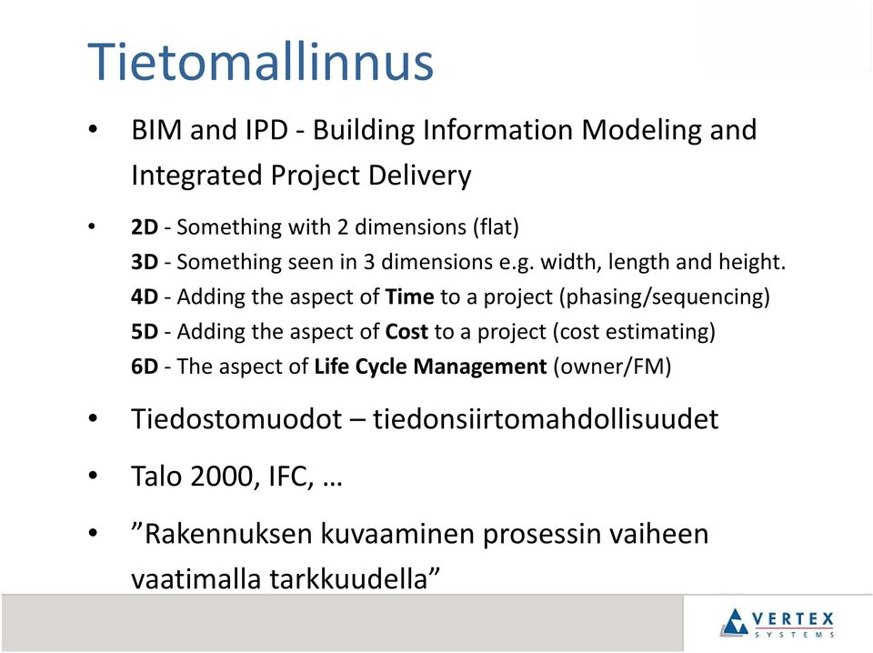 4D Adding the aspect of Time to a project (phasing/sequencing) 5D Adding the aspect of Costto a project t( (cost
