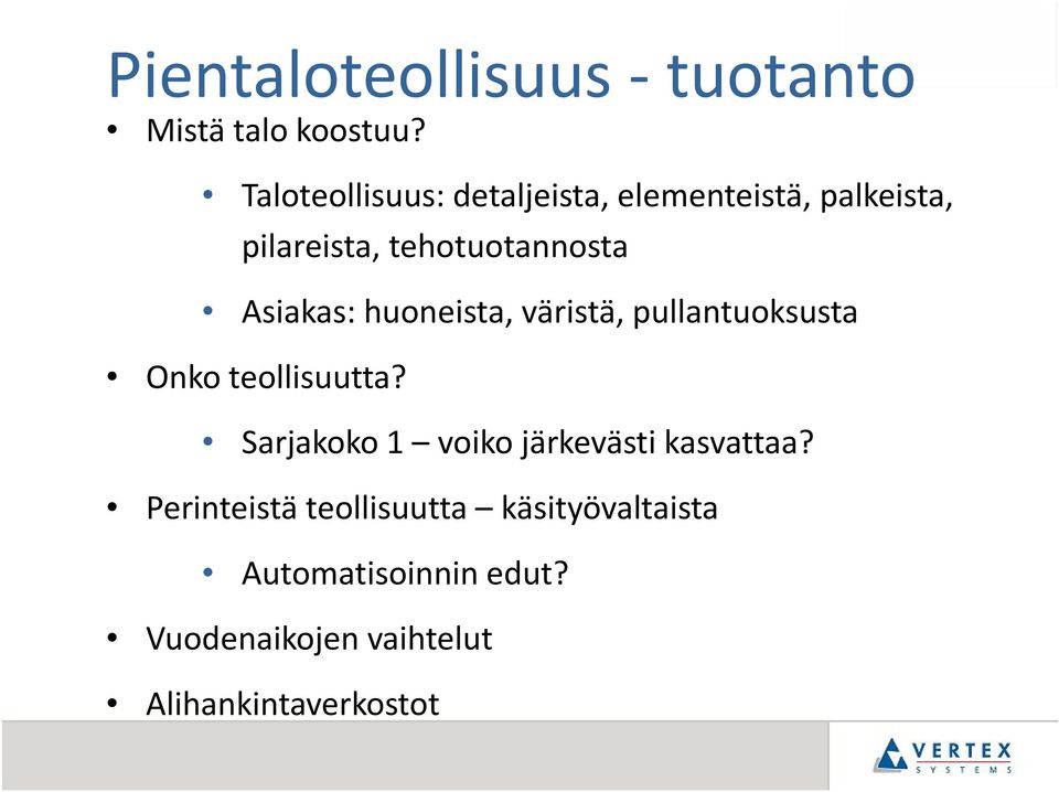 Asiakas: huoneista, väristä, pullantuoksusta Onko teollisuutta?