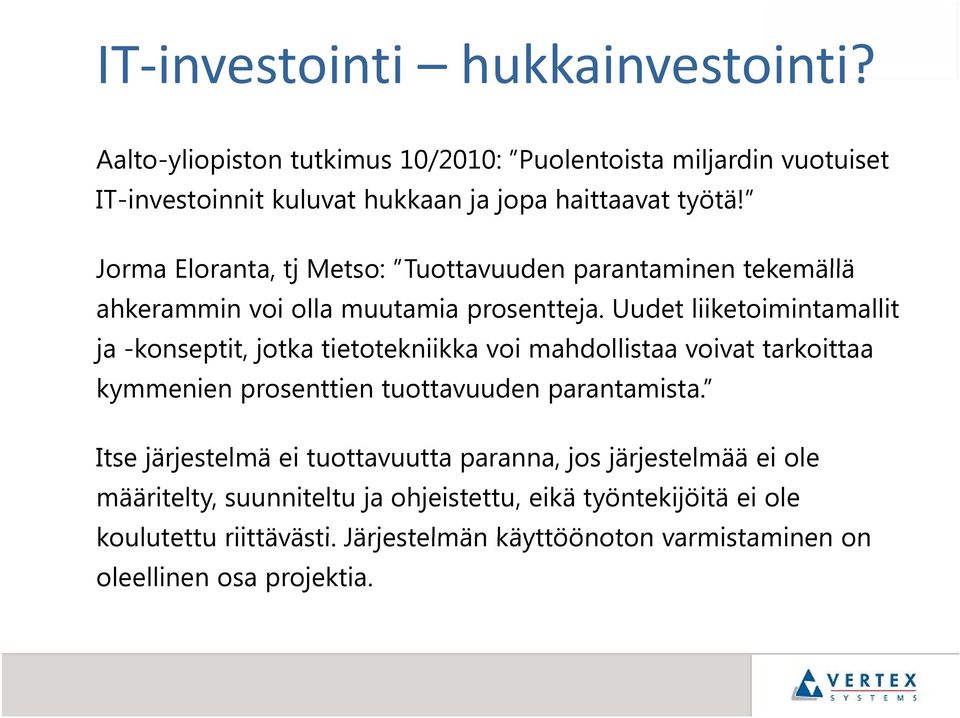 Uudet liiketoimintamallit ja -konseptit, jotka tietotekniikka voi mahdollistaa voivat tarkoittaa kymmenien prosenttien tuottavuuden parantamista.