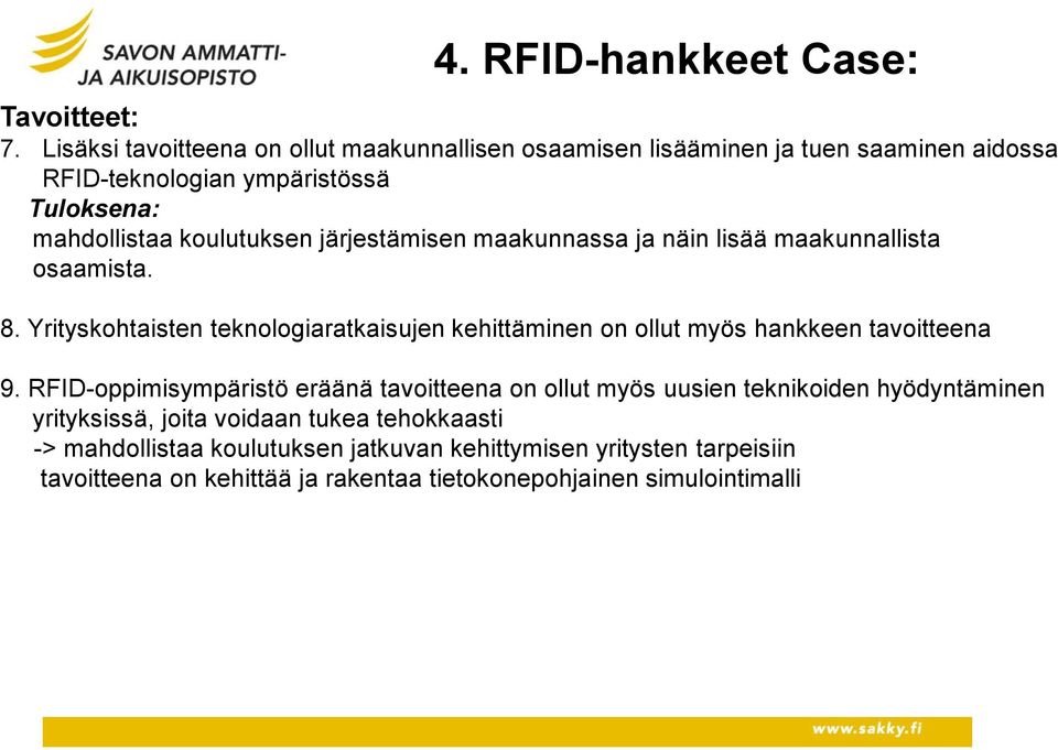 järjestämisen maakunnassa ja näin lisää maakunnallista osaamista. 8.